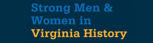 Image for event: Strong Men &amp; Women in Virginia's History 